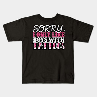 Sorry I Only Like Boys With Tattoos Kids T-Shirt